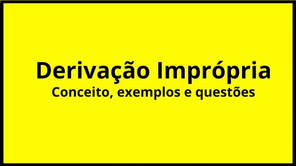 Derivação imprópria: conceito e exemplos.