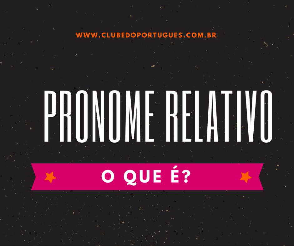 PRONOMES RELATIVOS E CONJUNÇÃO Tanto o pronome relativo quanto a