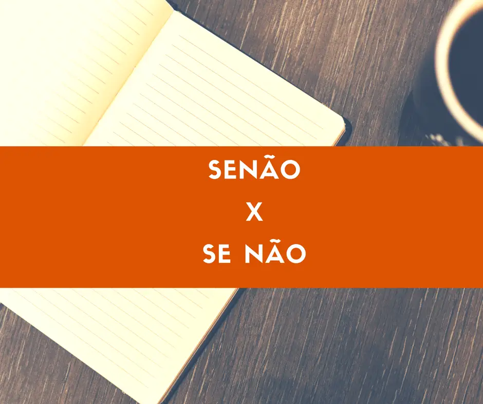 Senão e Se não: quando usar cada um?