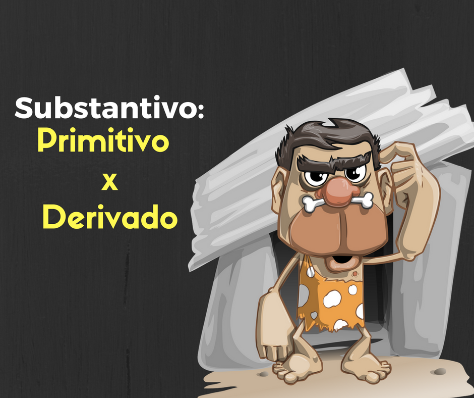Substantivos Primitivos E Derivados: Aprenda A Diferença Entre Eles E