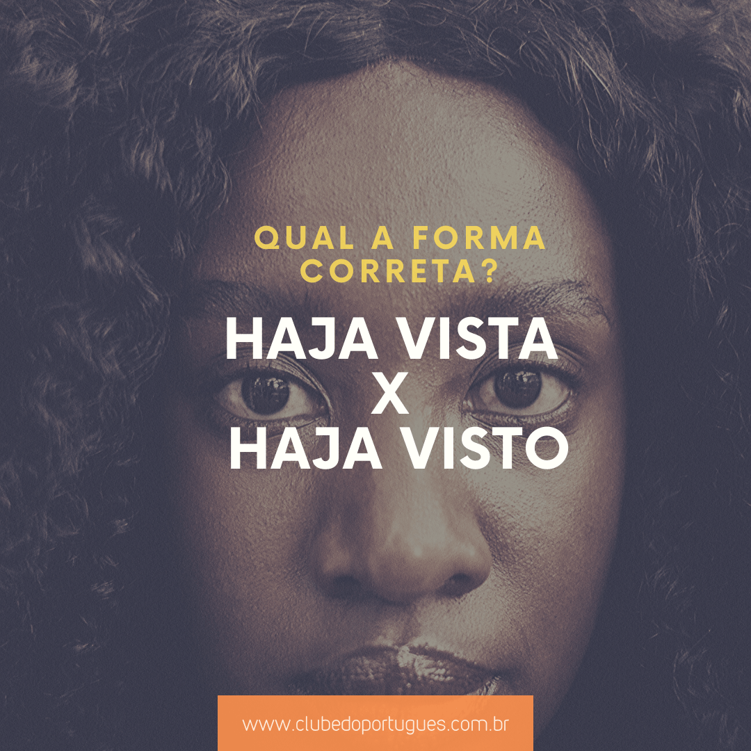 Haja vista x Haja visto - qual a forma correta? - Clube do Português