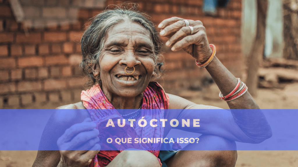 A imagem mostra uma senhora nativa sorrindo. Embaixo está escrito: "autóctone - o que significa isso?"