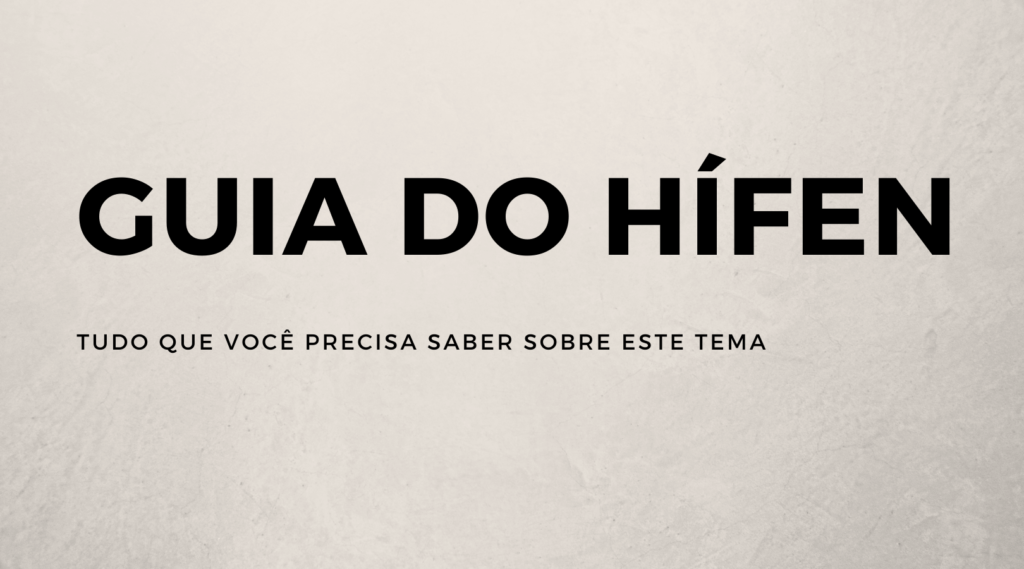 Confira todas as regras sobre o uso do hífen.