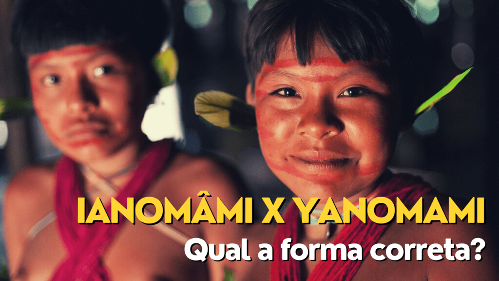 As grafias ianomâmi e yanomami estão corretas.