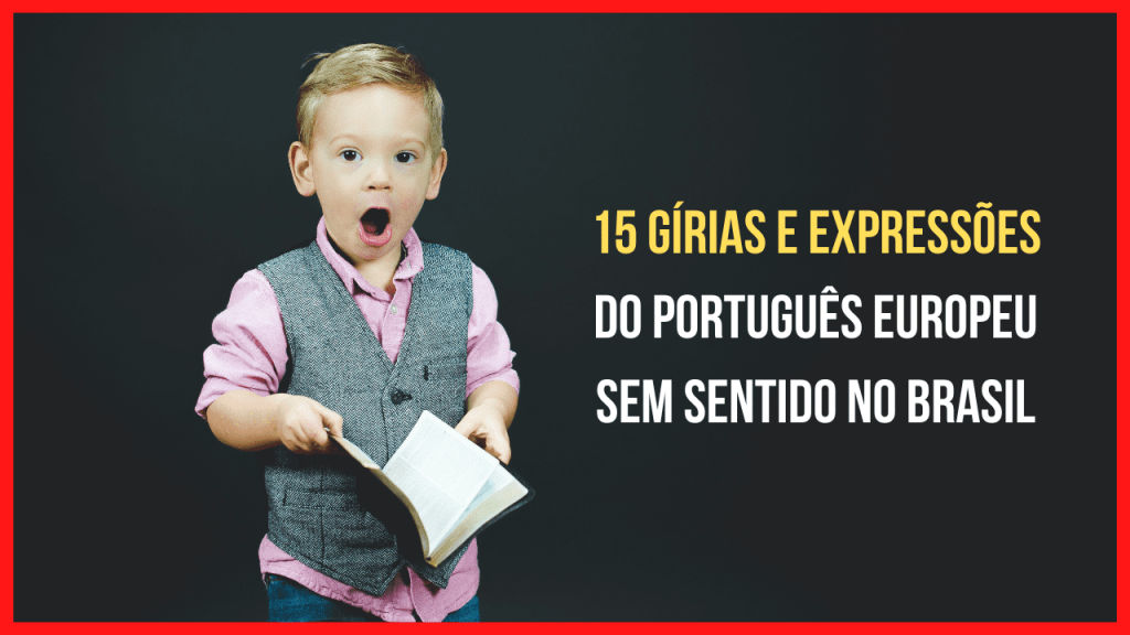 15 gírias e expressões do português europeu que não fazem sentido no Brasil