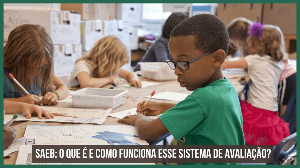 SAEB: como funciona o Sistema Nacional de Avaliação da Educação Básica.