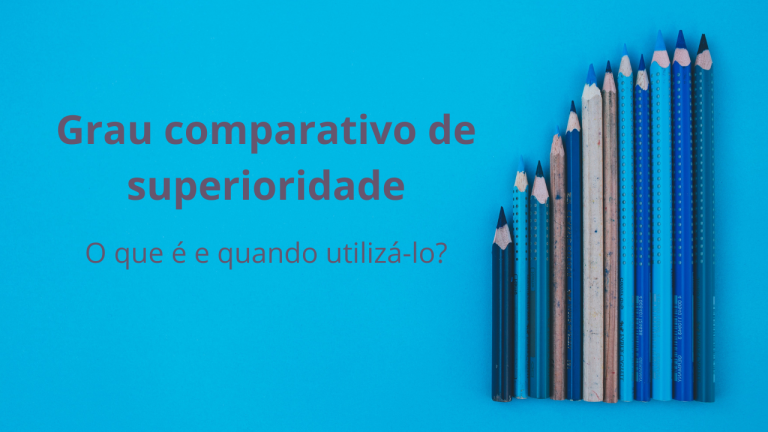 Tudo sobre o grau comparativo de superioridade - Clube do Português