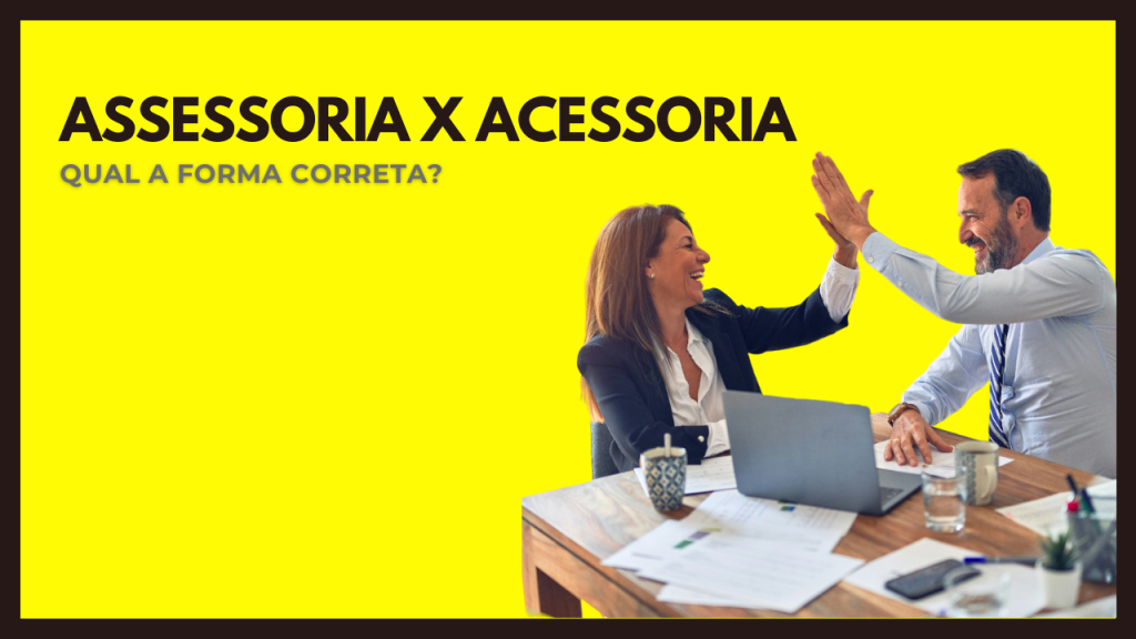 Assessoria x Acessoria: qual a forma correta?
