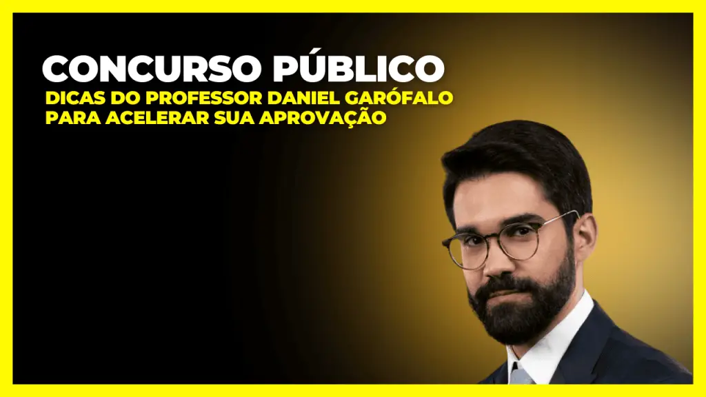 Dicas práticas de Daniel Garófalo para acelerar a preparação para concursos públicos.