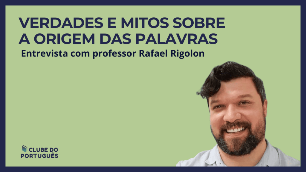 Pseudoetimologias: mitos e verdades sobre a origem das palavras com professor Rafael Rigolon.