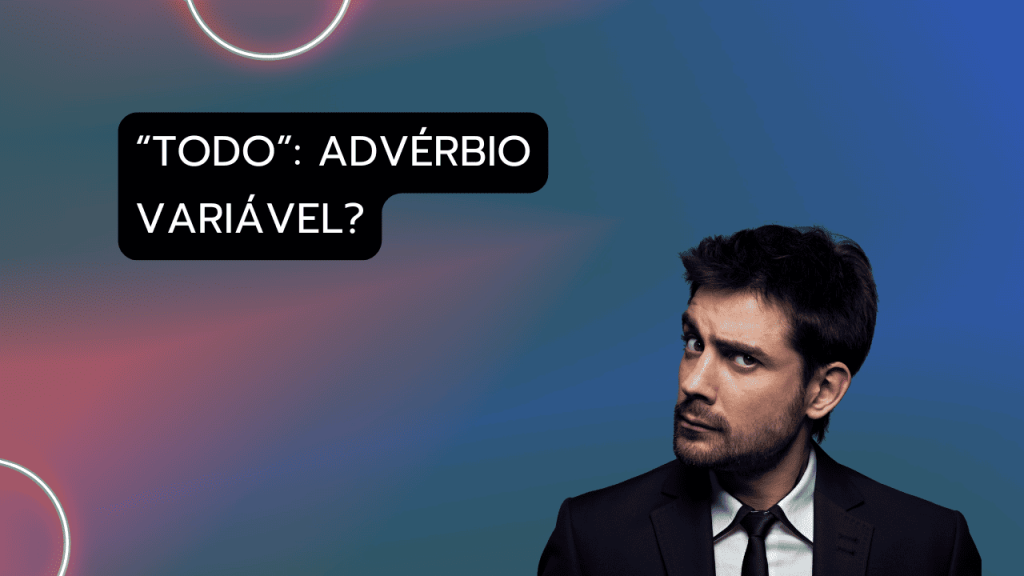 Todo: advérbio variável?