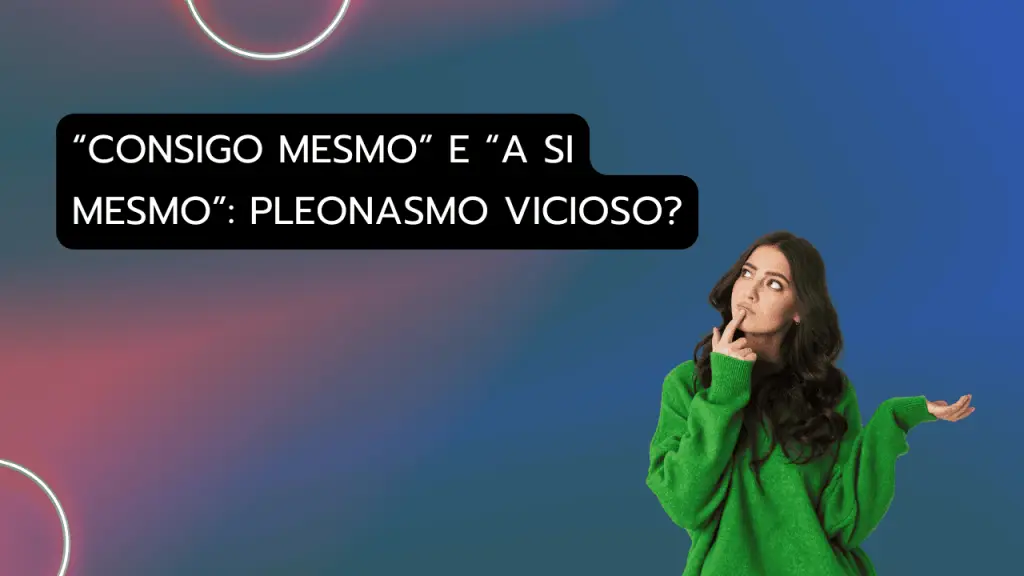 "Consigo mesmo" e "a si mesmo" são pleonasmos viciosos?