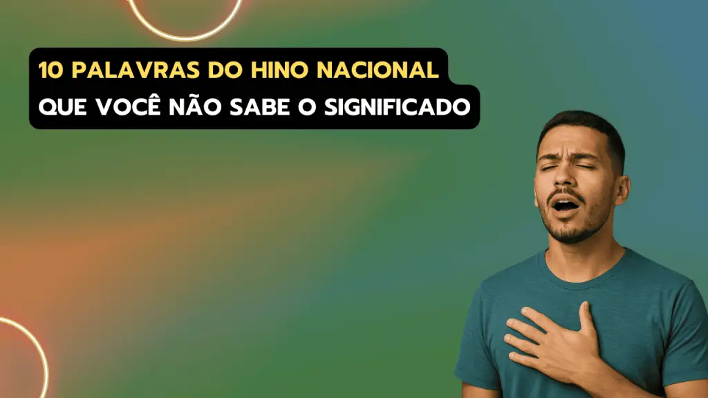 10 palavras do Hino Nacional que ningém sabe o que significam