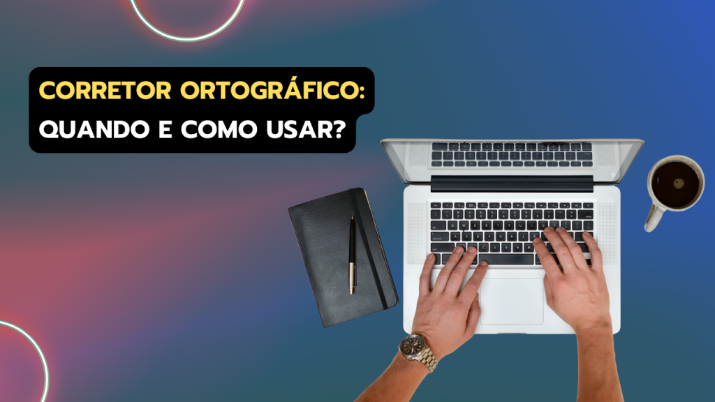Corretor ortográfico: quando e como utilizar?