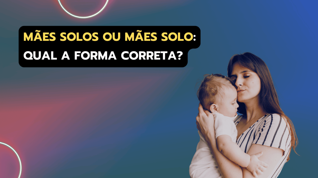 Qual o plural de “mãe solo”: “mães solos” ou “mães solo”?