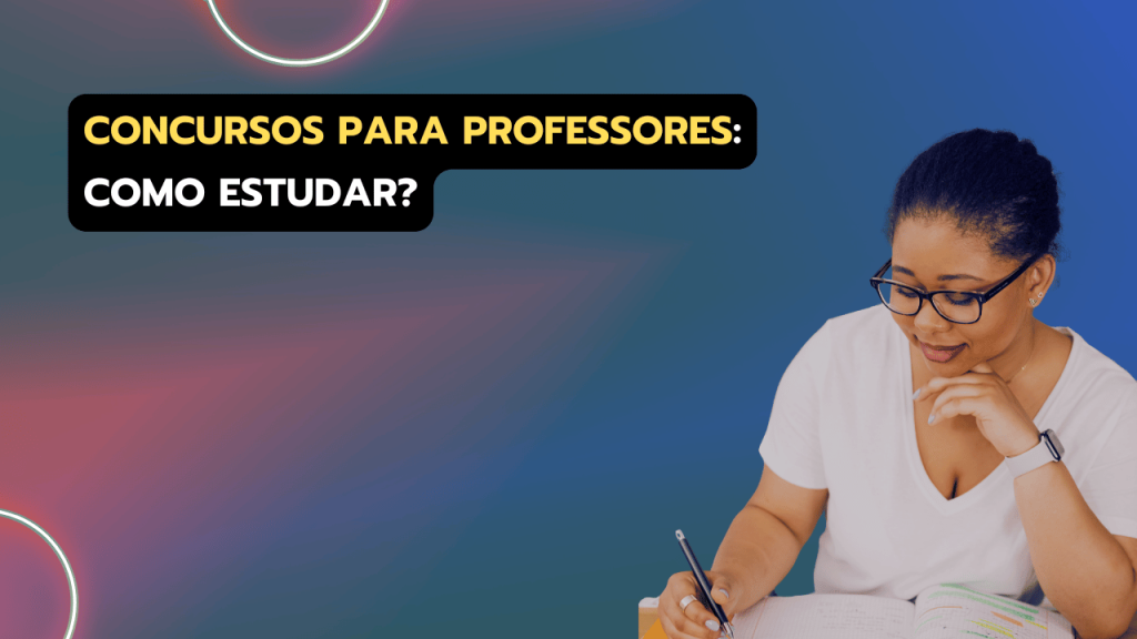 Concursos de Professor: plano de estudos e edital verticalizado